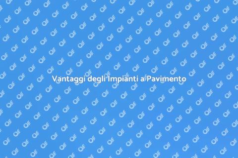 Impianti di Riscaldamento a Pavimento