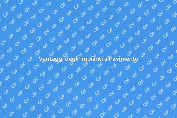 Comfort e Efficienza: Riscaldamento a Pavimento