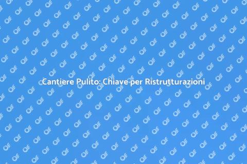 Pulire il Cantiere: Importanza e Vantaggi