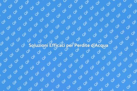 Eliminare Perdite in Modo Efficace