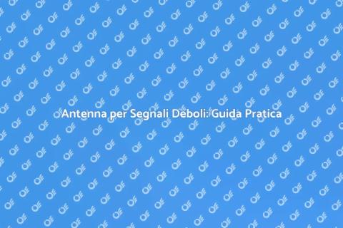 Installazione Antenna per Segnali Deboli