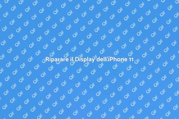 Come Riparare il Display dell’iPhone 11
