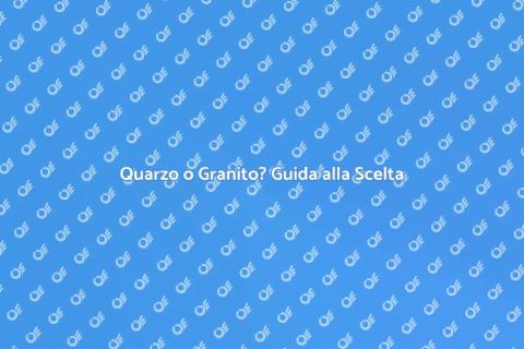 Piano in Quarzo o Granito? Scelta Giusta