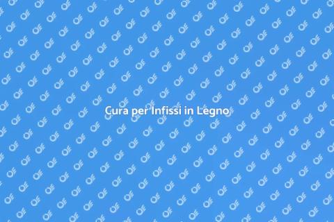 Mantenere gli Infissi in Legno