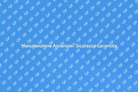 Contratto Manutenzione Ascensore Sicuro
