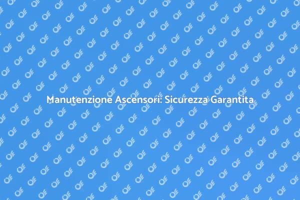 Sicurezza e Manutenzione Ascensori