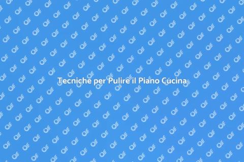 Pulire il Piano Cucina a Fondo