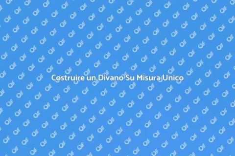 Divano Su Misura: Comfort e Design