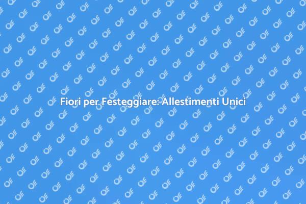 Creare Atmosfere Floreali per Eventi