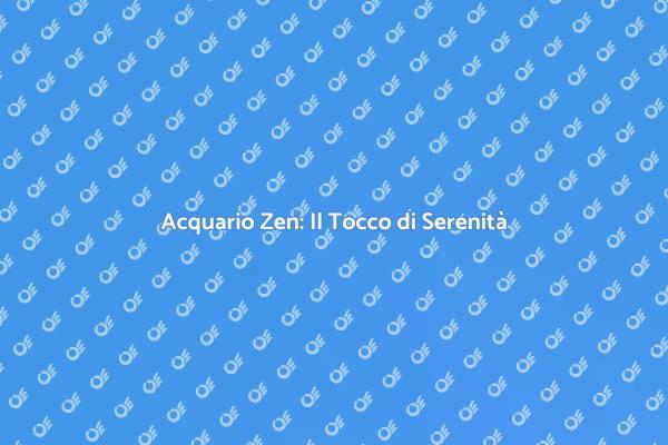 Creare un Acquario Zen in Casa