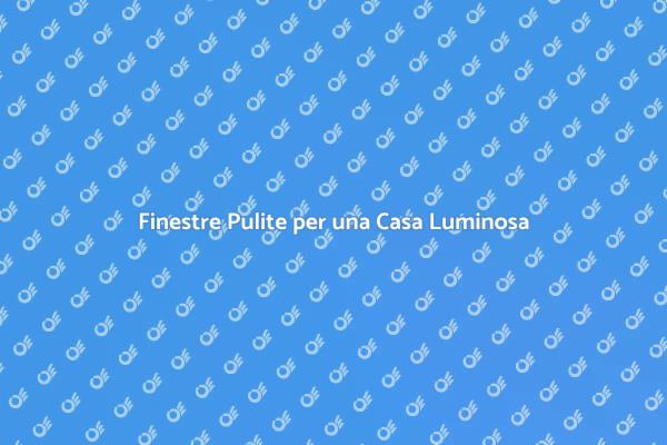 Il Segreto di Finestre Sempre Pulite