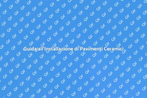 Pavimento in Ceramica: Guida all'Installazione
