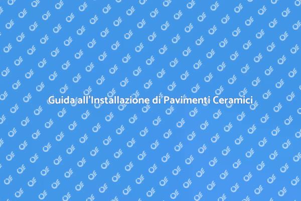 Come Installare un Pavimento in Ceramica