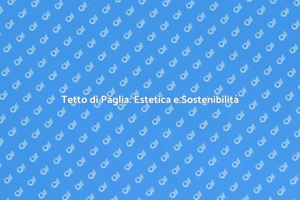 Tetto di Paglia: Una Scelta Eco-Friendly