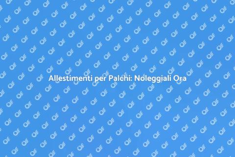 Noleggiare Allestimenti per Palchi