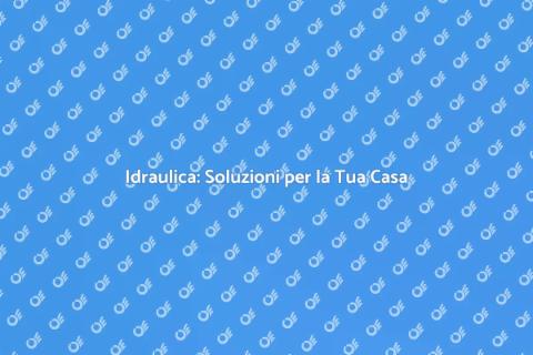 Servizio Idraulico Efficiente e Affidabile