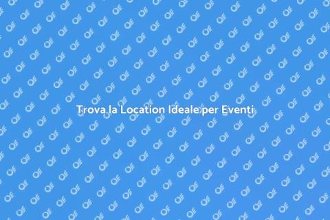 Noleggiare Spazio per Eventi Perfetti