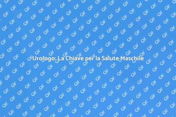 Perché Fare una Visita dall'Urologo