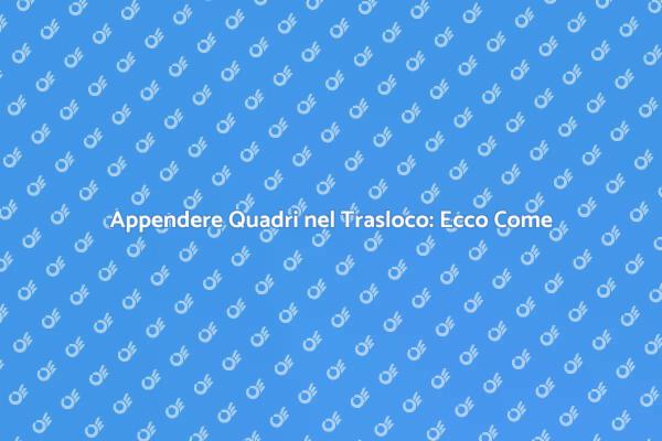 Come Fissare i Quadri in Trasloco