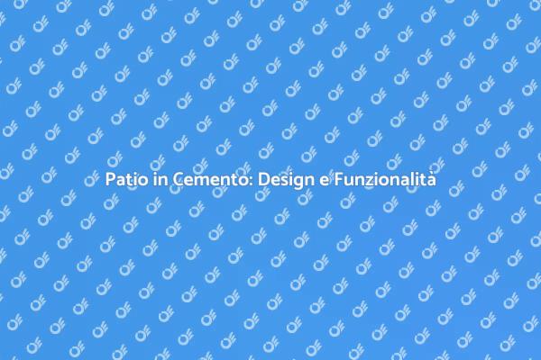 Patio in Cemento: Stile e Resistenza