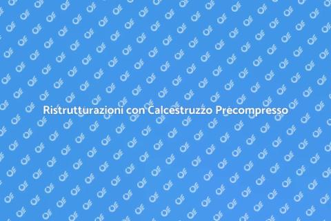 Calcestruzzo Precompresso per Ristrutturazioni