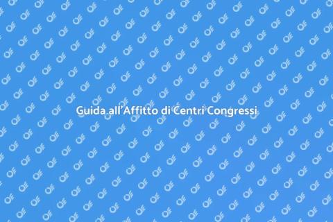 Affittare un Centro Congressi Efficace