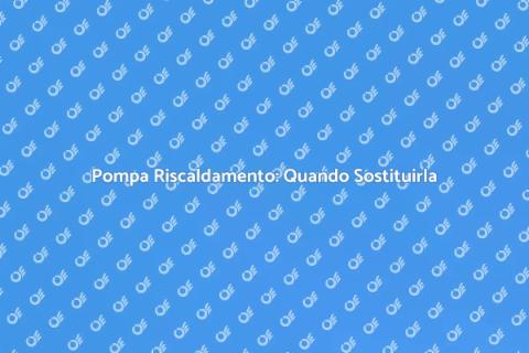 Sostituzione Pompa Impianto Riscaldamento