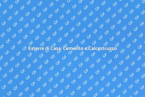 Ristrutturazione Esterni: Cemento e Calcestruzzo
