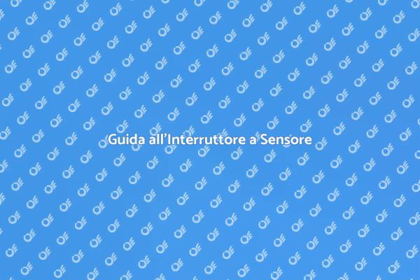 Interruttore a Sensore: Come Installarlo