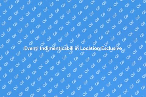 Organizzare Convention in Location Esclusiva