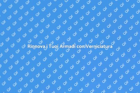 Verniciatura Armadi e Armadietti
