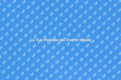 Hostess per Eventi: Successo Garantito