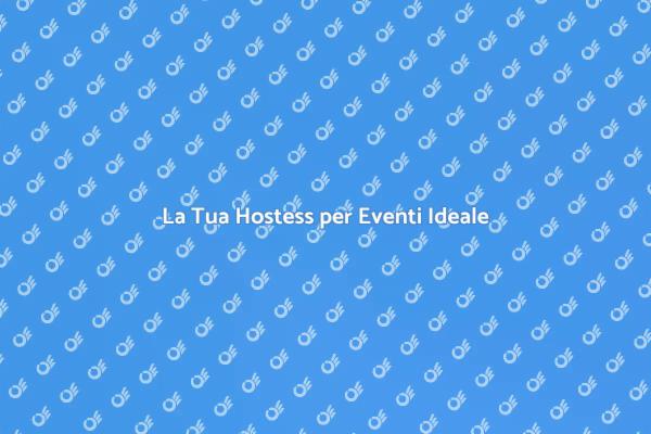 Hostess: Il Cuore del Tuo Evento