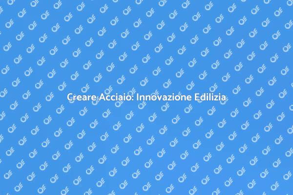Creare Acciaio: La Chiave della Progettazione