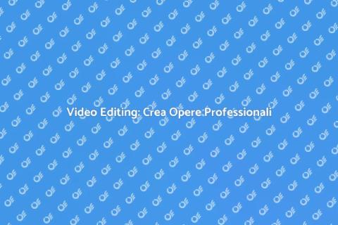 Video Editing: Opportunità Creative