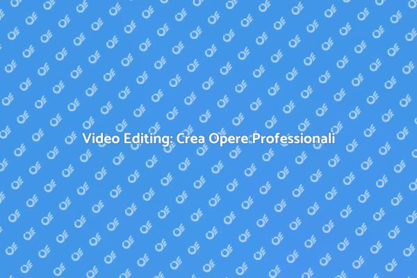 Video Editing: Trasforma le Tue Idee