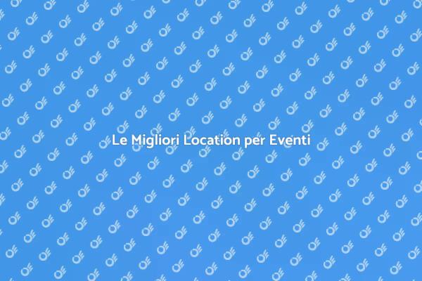 Trova la Location Ideale per il Tuo Evento