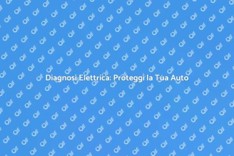 Diagnosi Elettrica Auto Professionale