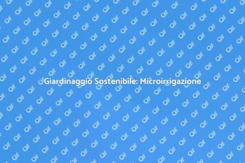 Risparmiare con la Microirrigazione