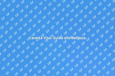 Ceretta Viso: Bellezza e Cura Personale