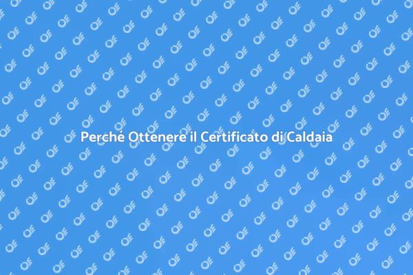 Certificato per Caldaia: Sicurezza e Normative