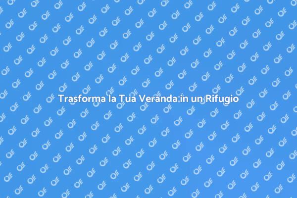 Ristrutturazione della Veranda: Idee e Suggerimenti