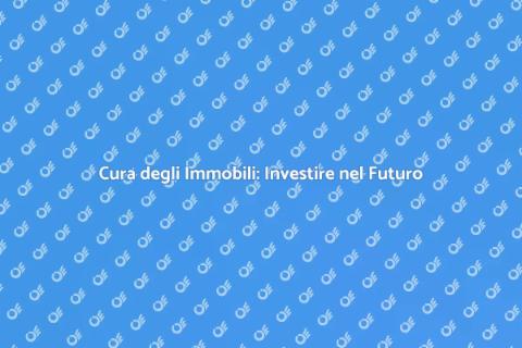 Manutenzione Immobili: Fondamentale