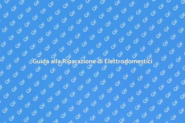 Come Riparare Elettrodomestici Facilmente