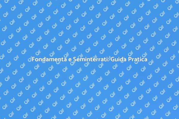 Costruzione di Seminterrati: Ecco Come