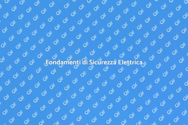 Sicurezza Elettrica: Cosa Sapere