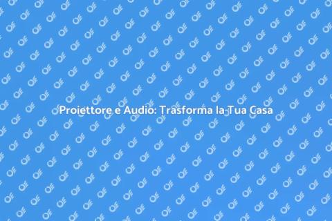 Installazione Proiettore e Audio