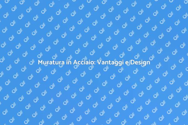 Muratura in Acciaio: Eccellenza e Resistenza