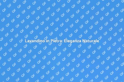Lavandino in Pietra: Design Unico