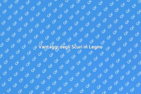 Installare Scuri in Legno: Vantaggi